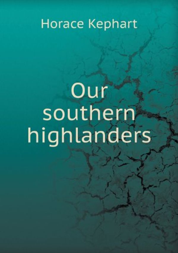 Cover Art for 9785518463110, Our Southern Highlanders by Horace Kephart