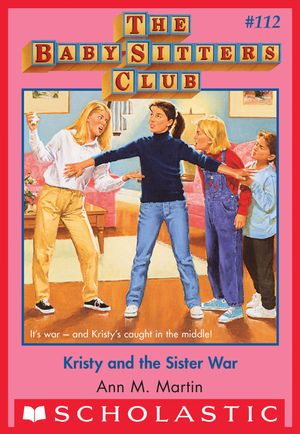 Cover Art for 9780545793438, The Baby-Sitters Club #112: Kristy And The Sister War by Ann M. Martin