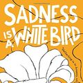 Cover Art for 9781501176265, Sadness Is a White Bird by Moriel Rothman-Zecher
