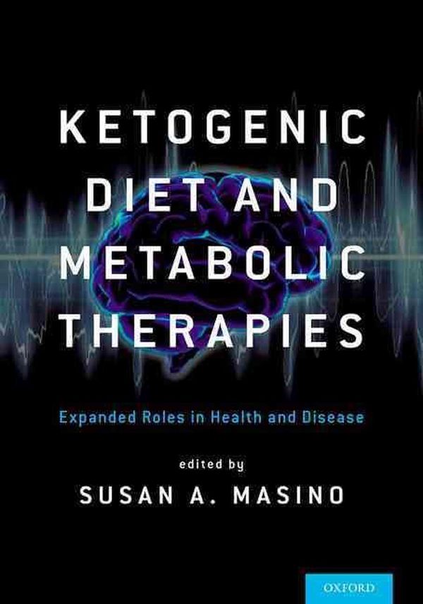Cover Art for 9780190497996, Ketogenic Diet and Metabolic TherapiesExpanded Roles in Health and Disease by Susan A. Masino