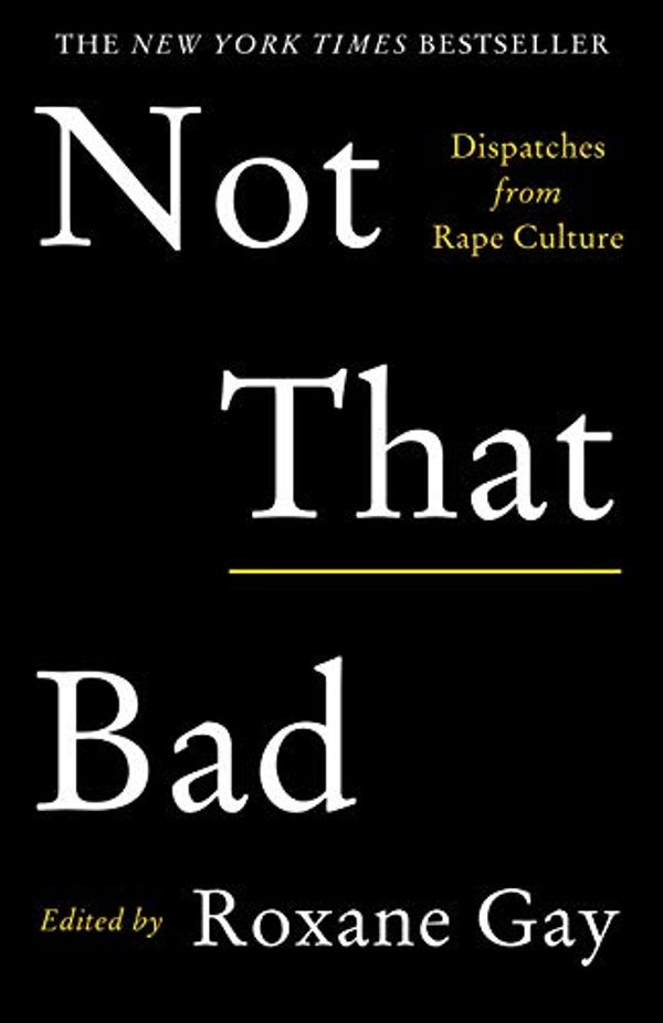 Cover Art for B07DPBRL45, Not That Bad: Dispatches from Rape Culture by Roxane Gay