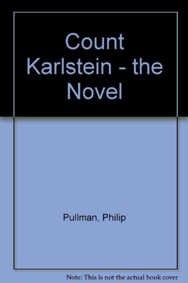 Cover Art for 9780385605731, Count Karlstein - the Novel by Philip Pullman