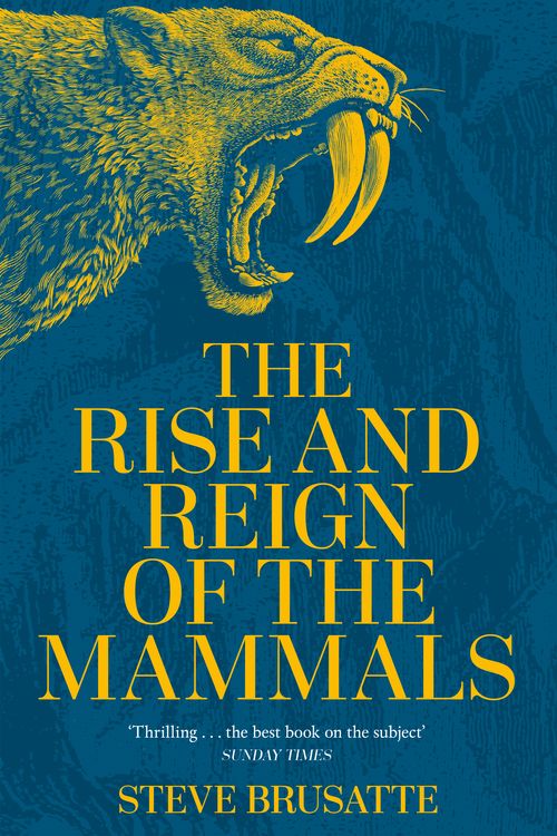 Cover Art for 9781529034219, The Rise and Reign of the Mammals by Steve Brusatte