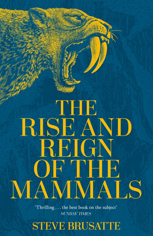 Cover Art for 9781529034219, The Rise and Reign of the Mammals by Steve Brusatte