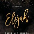 Cover Art for 9781087715421, Elijah - Bible Study Book: Faith and Fire by Priscilla Shirer