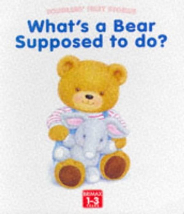 Cover Art for 9781858546629, What's a Bear Supposed to Do? (Toddlers' First Stories) by Linda Worrall
