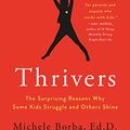 Cover Art for B089S7JZH3, Thrivers: The Surprising Reasons Why Some Kids Struggle and Others Shine by Michele Borba