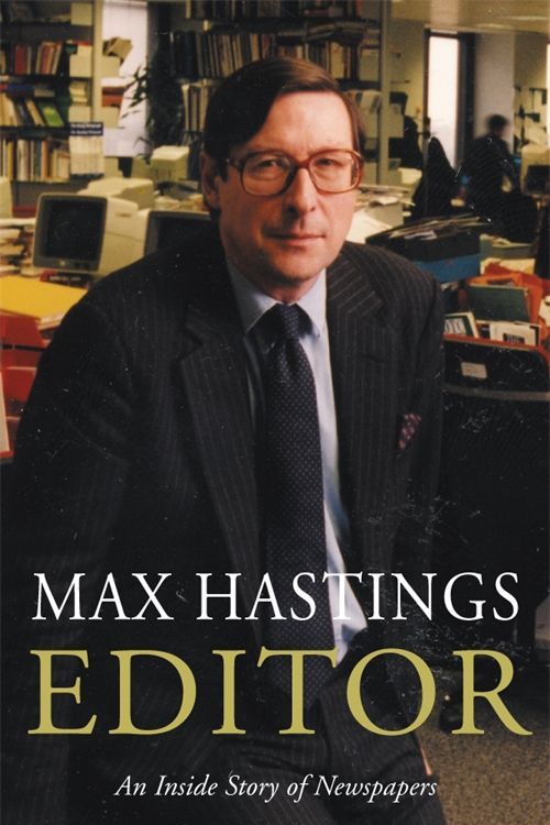 Cover Art for 9781447269809, Editor: A Memoir by Max Hastings