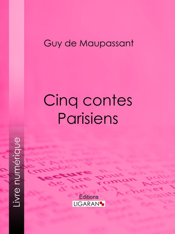 Cover Art for 9782335091571, Cinq Contes Parisiens by Guy de Maupassant, Ligaran, Louis Legrand