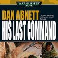 Cover Art for 9781844162390, His Last Command by Dan Abnett