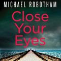 Cover Art for 9781405530897, Close Your Eyes by Michael Robotham