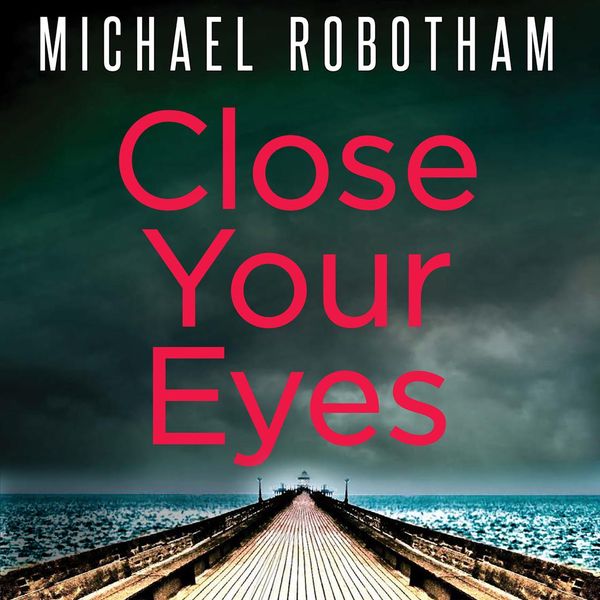 Cover Art for 9781405530897, Close Your Eyes by Michael Robotham