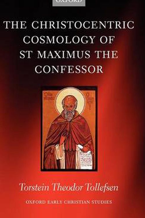 Cover Art for 9780199237142, The Christocentric Cosmology of St Maximus the Confessor by Torstein Tollefsen