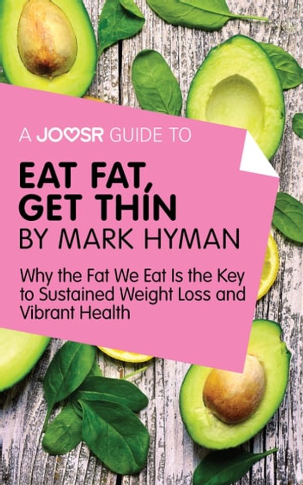 Cover Art for 9781785673245, A Joosr Guide to. Eat Fat Get Thin by Mark Hyman: Why the Fat We Eat Is the Key to Sustained Weight Loss and Vibrant Health by Joosr