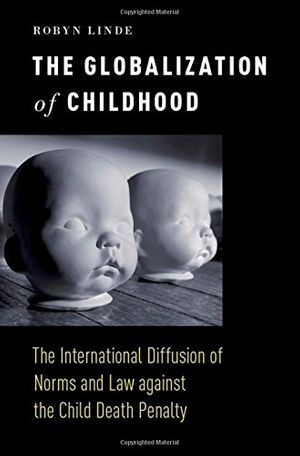 Cover Art for 9780190601379, The Globalization of ChildhoodThe International Diffusion of Norms and Law Ag... by Robyn Linde