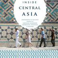 Cover Art for 9781590202210, Inside Central Asia: A Political and Cultural History of Uzbekistan, Turkmenistan, Kazakhstan, Kyrgyzstan, Tadjikistan, Turkey and Iran by Dilip Hiro