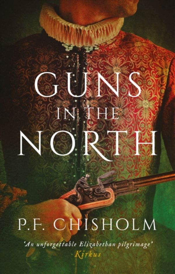 Cover Art for 9781786694713, Guns in the NorthThe Sir Robert Carey Mysteries Omnibus by P F. Chisholm