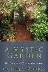 Cover Art for 9781933346014, A Mystic Garden: Working with Soil, Attending to Soul by Gunilla Norris