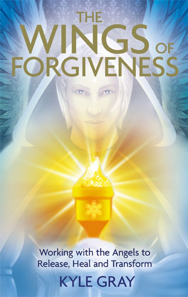 Cover Art for 9781401947460, Angels and Forgiveness: Working with the Power of Heaven to Release Your Past and Find Freedom by Kyle Gray