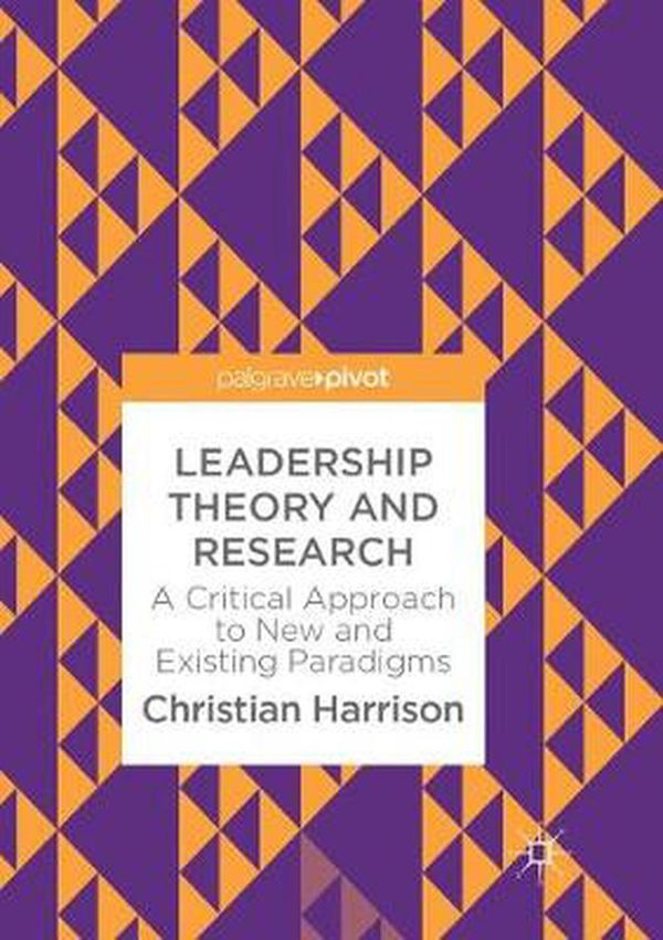 Cover Art for 9783319886381, Leadership Theory and Research: A Critical Approach to New and Existing Paradigms by Christian Harrison