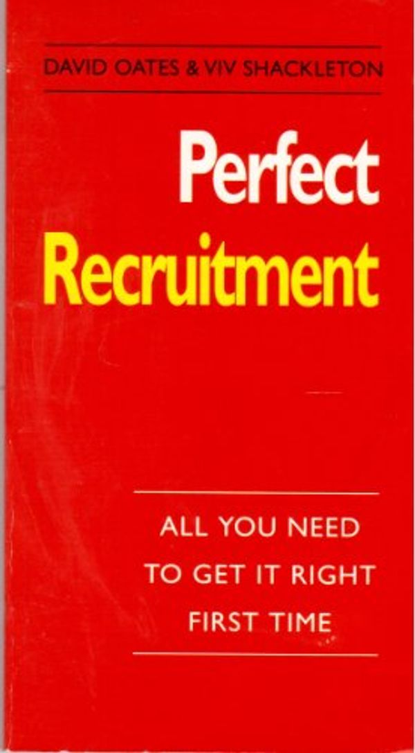 Cover Art for 9780099379218, Perfect Recruitment: All You Need to Get it Right First Time (The perfect series) by David and Viv Shackleton. Oates