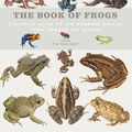 Cover Art for 9781782402787, The Book of FrogsA Lifesize Guide to Six Hundred Species from Ar... by Tim Halliday