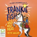 Cover Art for B084L1CQJL, Frankie Fish and the Wild Wild Mess: Frankie Fish, Book 5 by Peter Helliar