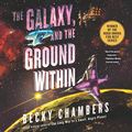 Cover Art for B08BPLNBQZ, The Galaxy, and the Ground Within: A Novel by Becky Chambers