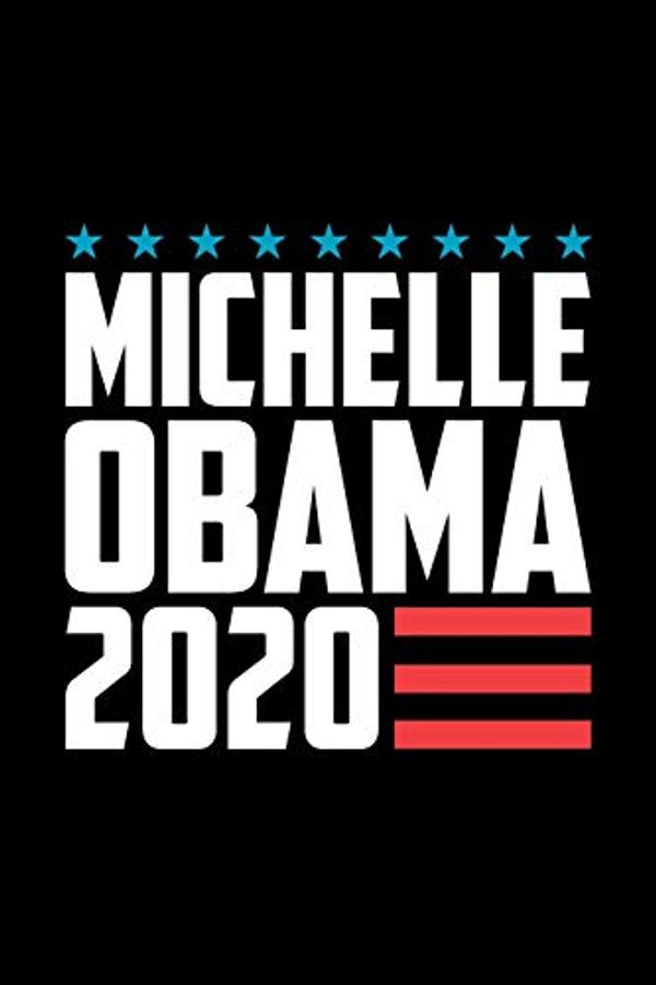 Cover Art for 9781797822914, Michelle Obama 2020: Michelle Obama Journal, Diary, Notebook, 2020 Election, American, President, Liberal, Political, Democrat, Republican, 6x9, 110 Pages, White Paper by Sr Creations