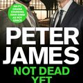 Cover Art for 9781447272625, Not Dead Yet by Peter James