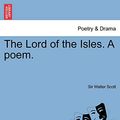 Cover Art for 9781241697242, The Lord of the Isles. a Poem. by Sir Walter Scott