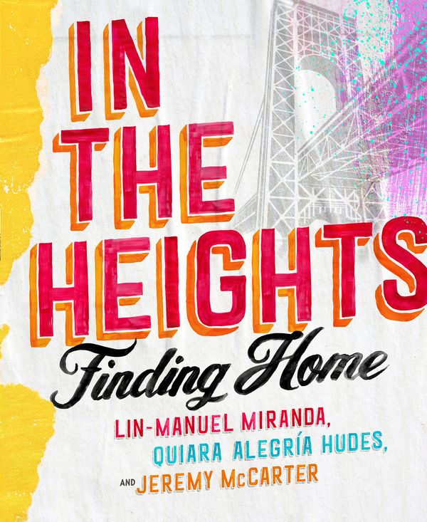Cover Art for 9781472281630, In The Heights: Finding Home by Lin-Manuel Miranda, Quiara Alegria Hudes, Jeremy McCarter