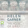 Cover Art for B01H44281S, This House of Grief: The Story of a Murder Trial by Helen Garner