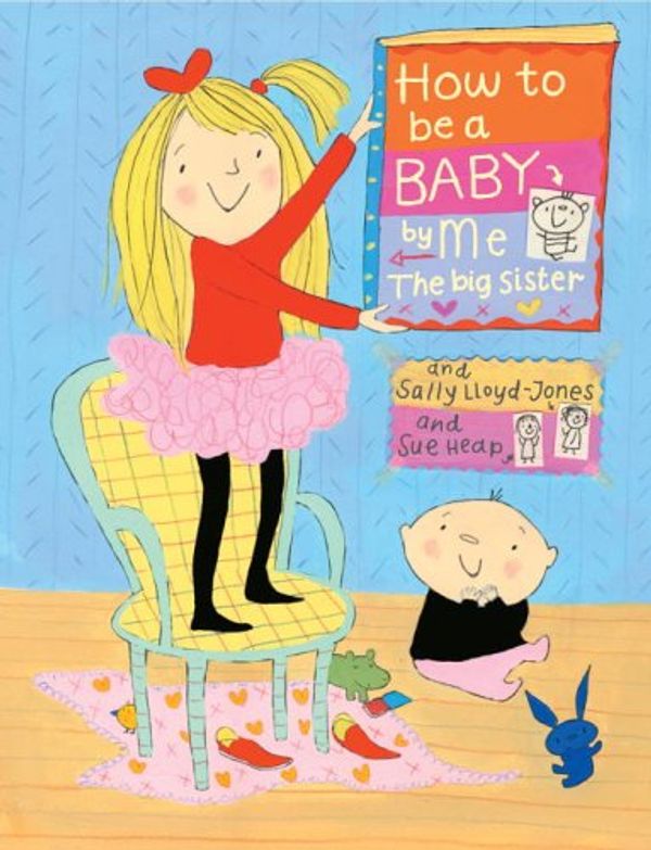 Cover Art for 9780375938436, How to Be a Baby . . . by Me, the Big Sister (How To Series) by Lloyd-Jones, Sally