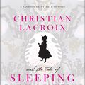 Cover Art for 9780062013859, Christian Lacroix and the Tale of Sleeping Beauty by Camilla Morton, Christian Lacroix