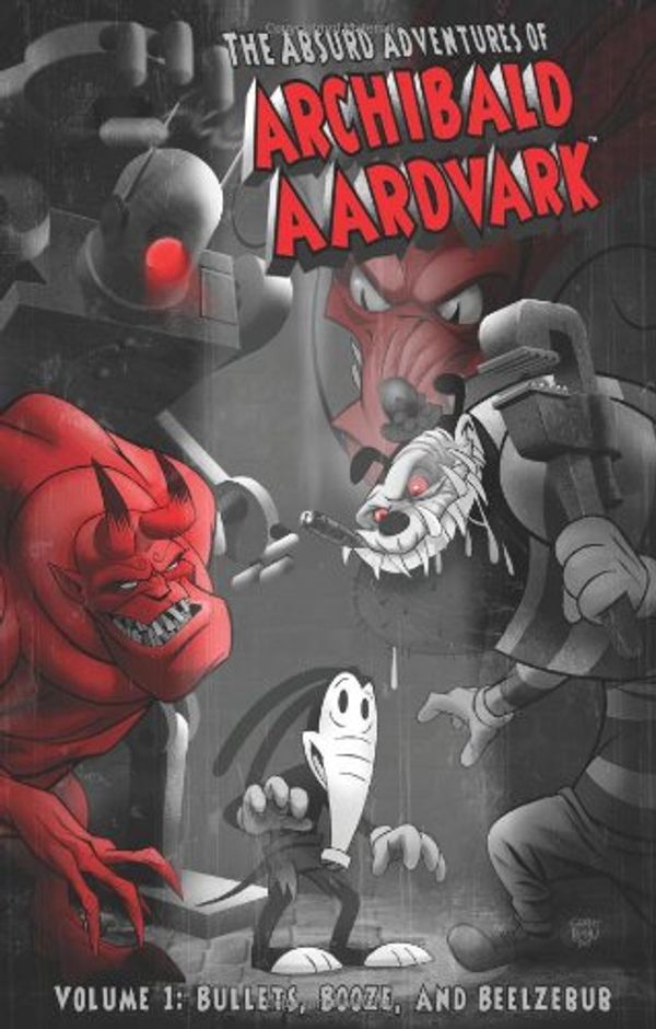 Cover Art for 9781607060598, The Absurd Adventures of Archibald Aardvark: Bullets, Booze, and Beelzebub v. 1 by Dara Naraghi