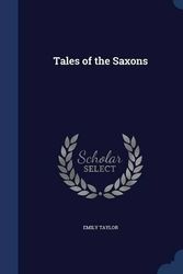 Cover Art for 9781298975447, Tales of the Saxons by Emily Taylor