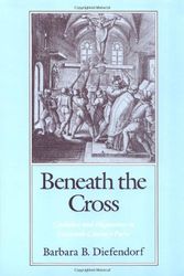 Cover Art for 9780195070132, Beneath the Cross: Catholics and Huguenots in Sixteenth-Century Paris by Barbara B. Diefendorf