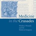 Cover Art for 9780521036603, Medicine in the Crusades: Warfare, Wounds and the Medieval Surgeon by Piers D. Mitchell