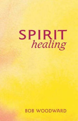 Cover Art for 9780863154447, Spirit Healing by Bob Woodward