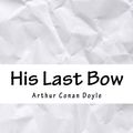 Cover Art for 9781979288569, His Last Bow by Sir Arthur Conan Doyle