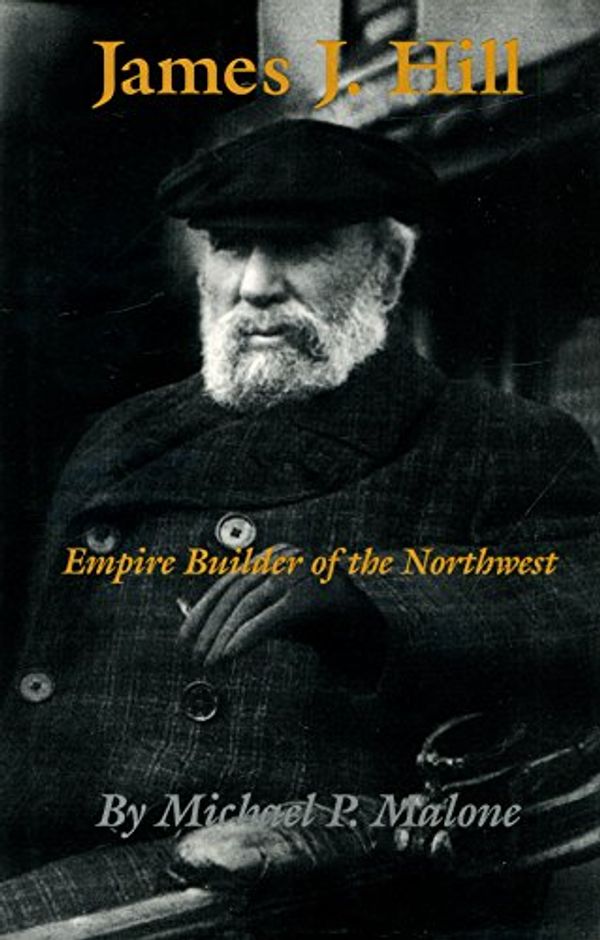 Cover Art for 9780806127934, James J.Hill - Empire Builder of the Northwest by Michael P. Malone