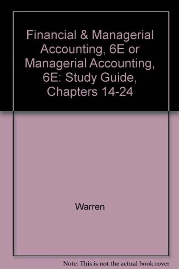 Cover Art for 9780538873635, Financial & Managerial Accounting, 6E or Managerial Accounting, 6E: Study Guide, Chapters 14-24 by Carl S. Warren