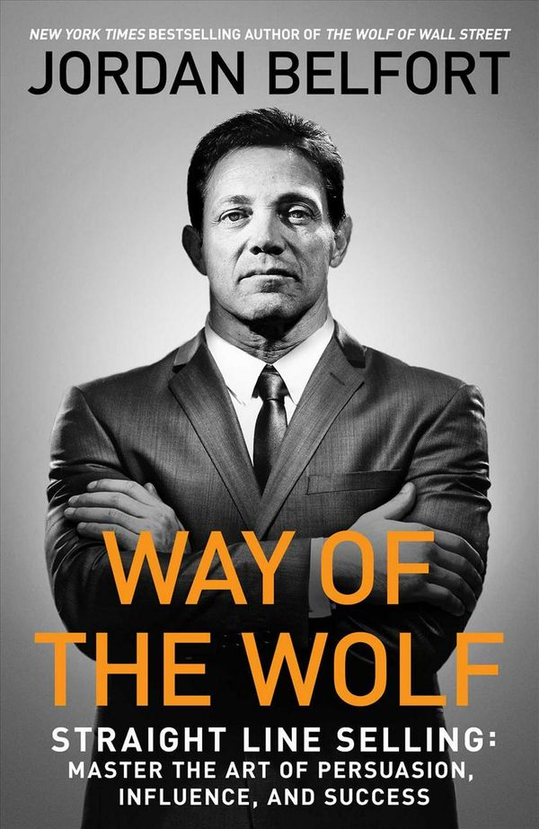 Cover Art for 9781501164309, Way of the Wolf: Straight Line Selling: Master the Art of Persuasion, Influence, and Success by Jordan Belfort