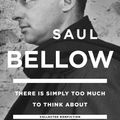 Cover Art for 9780698141766, There Is Simply Too Much to Think About by Saul Bellow