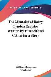 Cover Art for 9780548024829, The Memoirs of Barry Lyndon Esquire Written by Himself and Catherine a Story by William Makepeace Thackeray