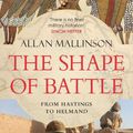 Cover Art for 9781529177015, The Shape of Battle: Six Campaigns from Hastings to Helmand by Allan Mallinson