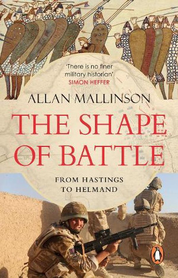 Cover Art for 9781529177015, The Shape of Battle: Six Campaigns from Hastings to Helmand by Allan Mallinson