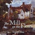 Cover Art for 9781600964121, The Mill on the Floss by George Eliot