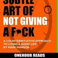 Cover Art for 9781987674873, SUMMARY The Subtle Art of Not Giving a F*ck: A Counterintuitive Approach to Living a Good Life by Mark Manson by Onehour Reads